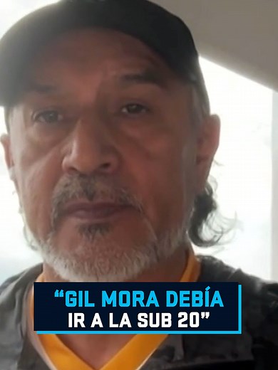 "Quien diga eso, (Gil Mora debe ir a Selección Mayor) es que no sabe d...