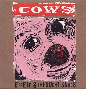 Cows - Effete & Impudent Snobs