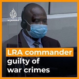 Dominic Ongwen, a Ugandan commander of the Lord's Resistance Army and ex-child soldier, was found guilty of war crimes by the International Criminal Court. | Al Jazeera English
