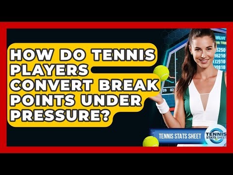 How Do Tennis Players Convert Break Points Under Pressure? - Tennis Stats Sheet
