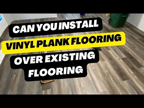 Can You Install Vinyl Plank Flooring Over Existing Flooring