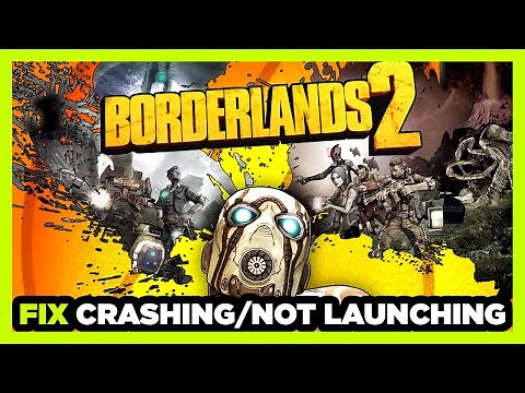 How to FIX Borderlands 2 Crashing / Not Launching!