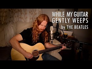 "While My Guitar Gently Weeps" by The Beatles - Adam Pearce (Acoustic Cover)