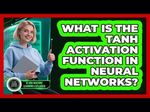 What Is The Tanh Activation Function In Neural Networks? - AI and Machine Learning Explained