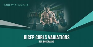 Bicep Curls Variations for Bigger Arms - Athletic Insight