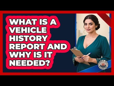 What Is A Vehicle History Report And Why Is It Needed?