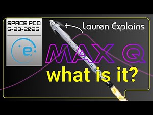 What is Max Q? Lauren Explains | Spaceflight Explainers | SpacePod for 5-23-2025
