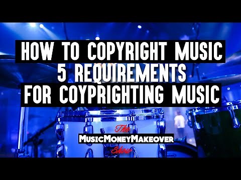 How to copyright music | 5 requirements for copyrighting music for artists, producers & songwriters