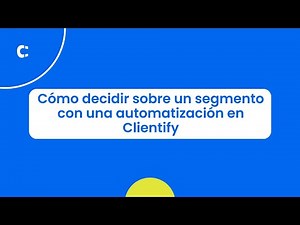 Cómo decidir sobre un segmento con una automatización en Clientify