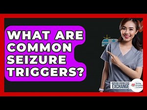 What Are Common Seizure Triggers? - Nursing Knowledge Exchange