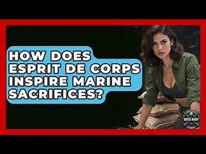 How Does Esprit De Corps Inspire Marine Sacrifices? - Battle Ready Force