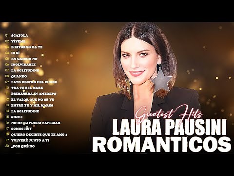 Laura Pausini Exitos Sus Mejores - Canciones Gran canción romántica💕Grandes Éxitos Baladas Inmortal