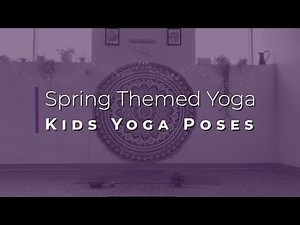 Spring Themed Yoga Poses for Kids