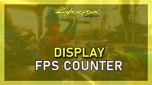 Cyberpunk 2077 – How To Display FPS Counter