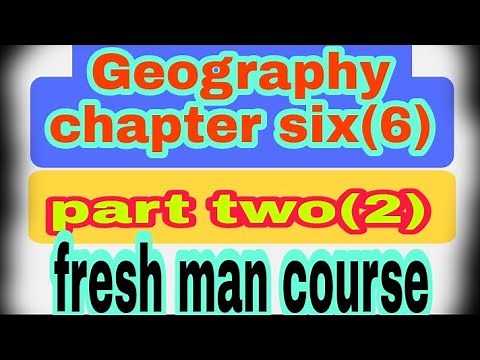 geography chapter six(6) fresh man course part one (1)/geography chapter (6)