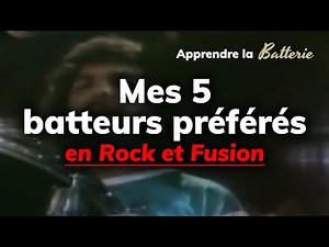 Mes 5 batteurs préférés dans les styles Rock et Fusion