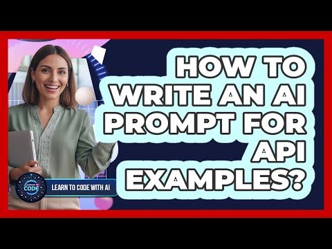 How To Write An AI Prompt For API Examples?