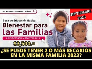 ¿Se Puede Tener a 2 o Más BECARIOS en la misma Familia? Beca Benito Juárez Septiembre 2023 Ed Básica