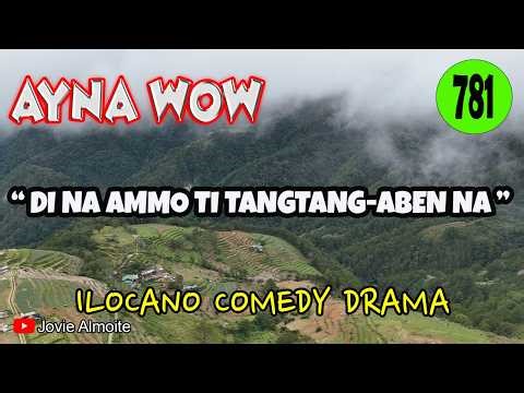 DI NA AMMO'T TANGTANG-ABEN NA | AYNA WOW 781 | ILOCANO COMEDY DRAMA | Jovie Almoite
