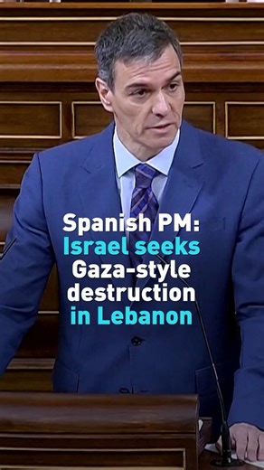 Spanish PM: Israel seeks Gaza-style destruction in Lebanon