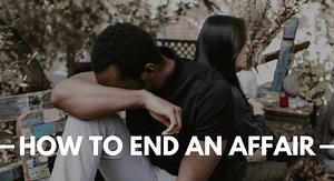 How to End an Affair with Someone You Love - Marriage Helper