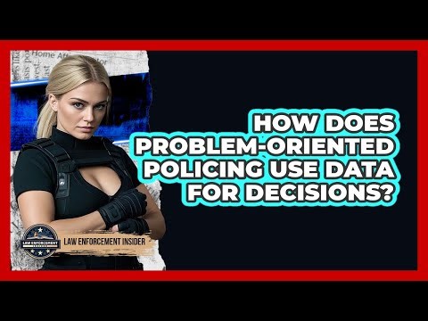 How Does Problem-Oriented Policing Use Data For Decisions? - Law Enforcement Insider