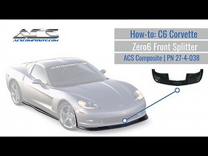 How-To: Installing ACS Composite Zero6 C6 (2005-2013) Corvette Front Splitter | PN 27-4-038