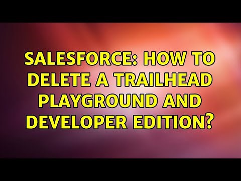 Salesforce: How to delete a Trailhead Playground and Developer Edition?