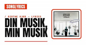 Birthe Kjær - Din musik, min musik Lyrics