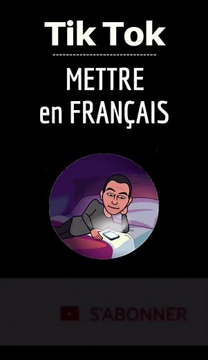 TIK TOK en Français, comment mettre TikTok en Français ou le remettre