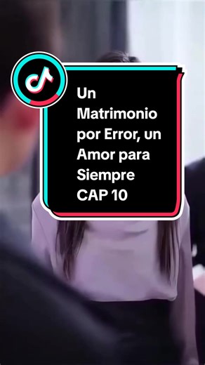 Un Matrimonio por Error, un Amor para Siempre CAP 10 #dorama #romance #amorverdadero #matrimonio #cdrama