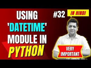Using Datetime Module in Python || Complete Python Tutorial For Beginners in Hindi (With Notes) #32