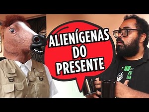 ALIENÍGENAS DO PRESENTE