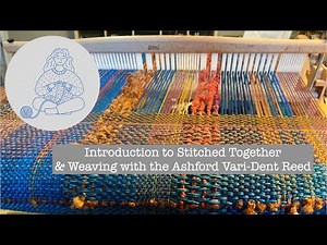 Stitched Together Fiber Arts 01: Introduction & Weaving with the Variable Dent Reed