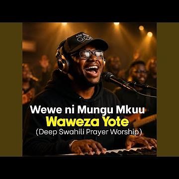 Wewe ni Mungu Mkuu (Deep prayer swahili worship)