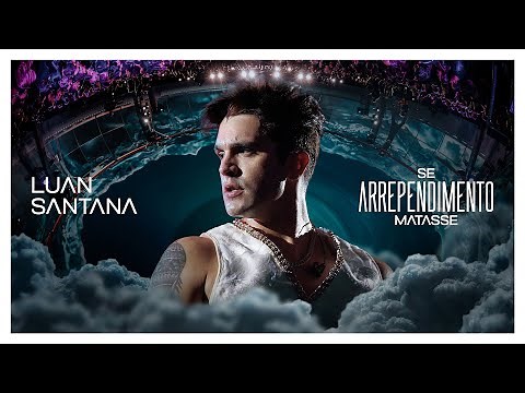 Luan Santana - SE ARREPENDIMENTO MATASSE (Ao Vivo na Lua)