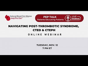 Nov. 2024 PEP Talk: Navigating Post-Thrombotic Syndrome, CTEPH and CTED