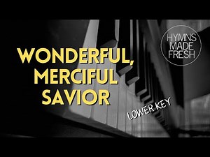 Wonderful, Merciful Savior - PIANO Instrumental with LYRICS
