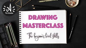 Drawing Masterclass - The Beginner Level Skills - Develop Your Drawing Skills From Zero to Confident | The Artmother | Skillshare