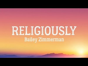 Religiously Bailey Zimmerman Lyric Video
