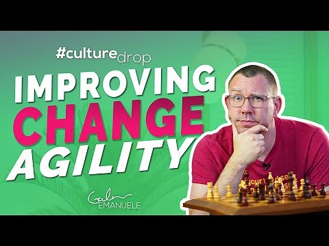 Improving Change Agility | #culturedrop | Galen Emanuele