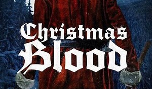 'Christmas Blood' Featuring An Ax-Wielding Santa Is The Feelgood Holiday Movie Of The Year