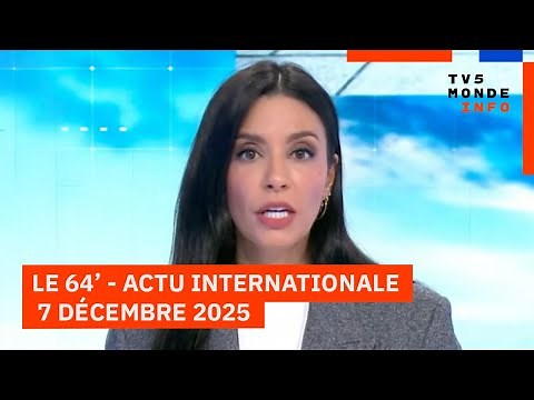 Le 64' - L'actualité internationale du dimanche 7 décembre 2025 - TV5MONDE