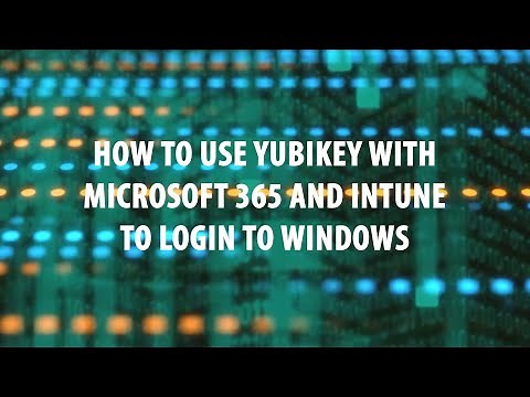 HOW TO - Use Yubikey with Microsoft 365 and Intune to login to Windows