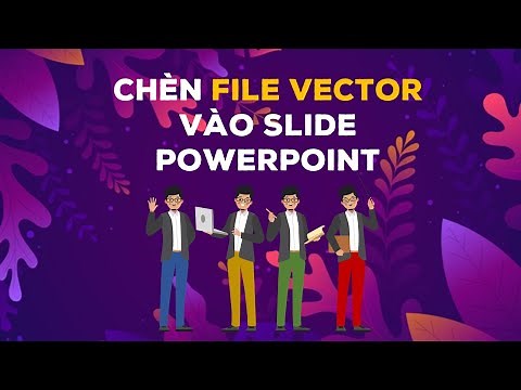 Hướng dẫn chèn File Vector bất kỳ vào Slide PowerPoint quá dễ | Import Vector in PowerPoint