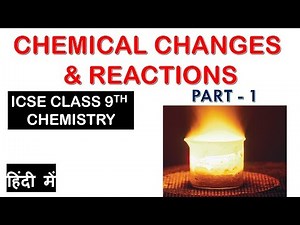 Chemical Changes & Reactions (part -1) || ICSE Class 9th CHEMISTRY