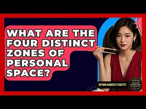What Are The Four Distinct Zones Of Personal Space? - Beyond Borders Etiquette