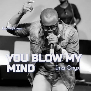 MP3 DOWNLOAD: Ema Onyx - You Blow My Mind [  Lyrics] | CeeNaija