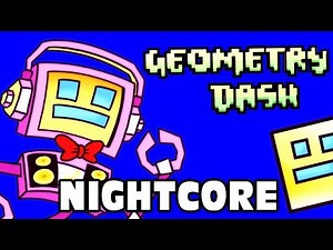 ♪ Nightcore | GEOMETRY DASH SONG (Don't Rage Quit) Fandroid The Musical Robot