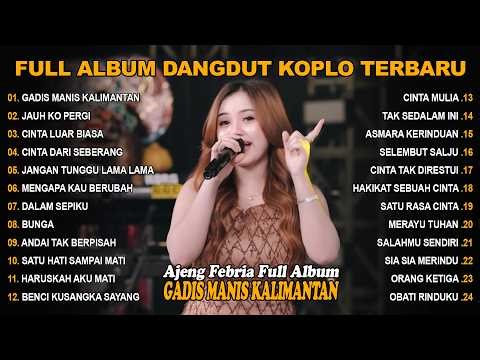 GADIS MANIS KALIMANTAN, JAUH KO PERGI - FULL ALBUM LAGU KOPLO DANGDUT VIRAL TERBARU